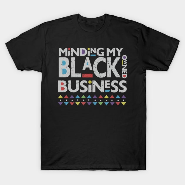 minding my black owned business T-Shirt by whosfabrice